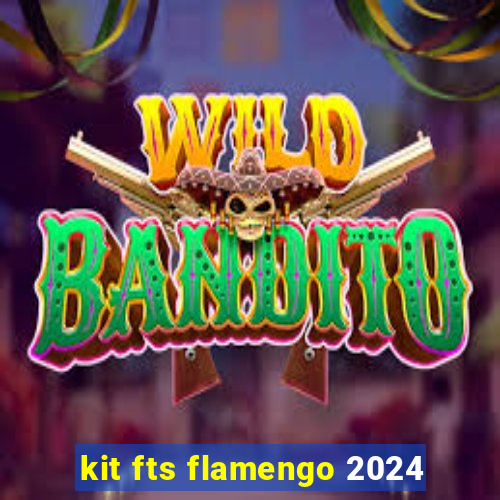 kit fts flamengo 2024